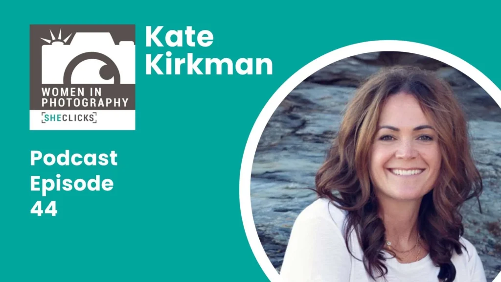 Kate Kirkman: Building Confidence and Evolving a Photography Business